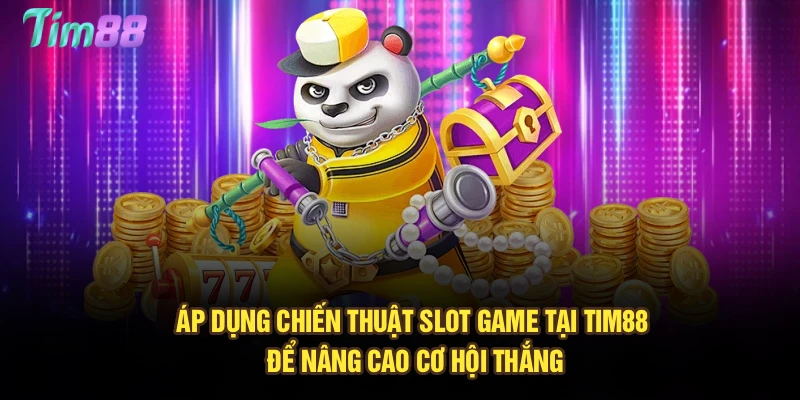 Áp dụng chiến thuật slot game tại Tim88 để nâng cao cơ hội thắng
