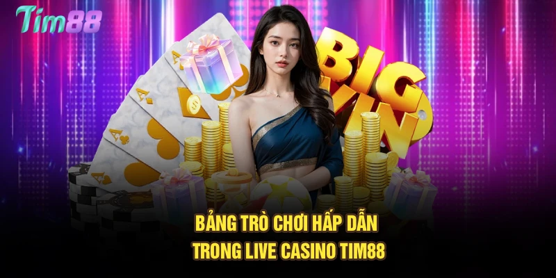 Bảng trò chơi hấp dẫn trong live casino Tim88