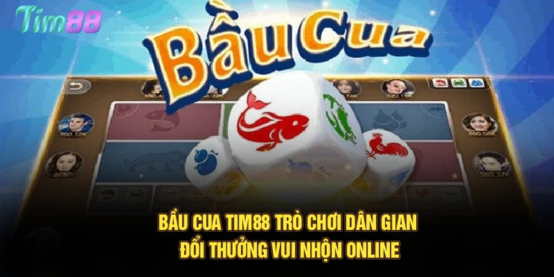 Bầu Cua Tim88 – Trò Chơi Dân Gian Đổi Thưởng Vui Nhộn Online