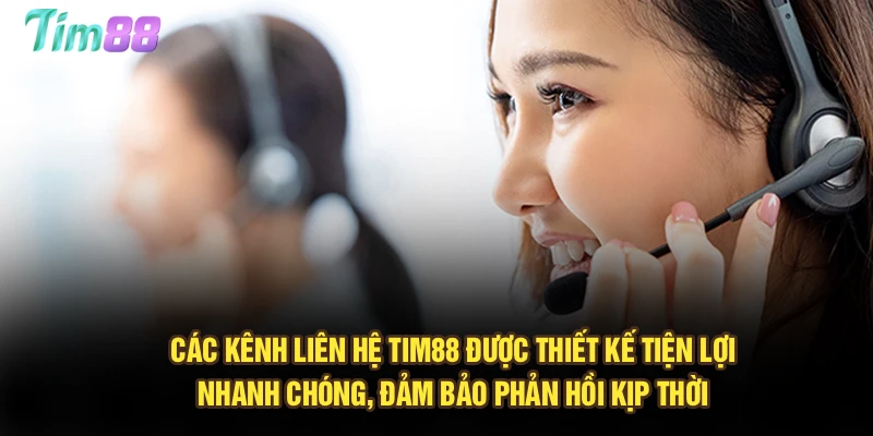 Các kênh liên hệ Tim88 được thiết kế tiện lợi, nhanh chóng, đảm bảo phản hồi kịp thời