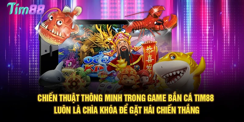 Chiến thuật thông minh trong game bắn cá Tim88 luôn là chìa khóa để gặt hái chiến thắng