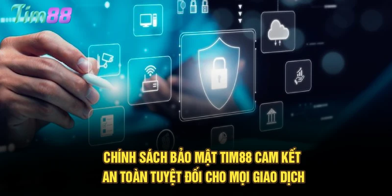 Chính sách bảo mật Tim88 cam kết an toàn tuyệt đối cho mọi giao dịch
