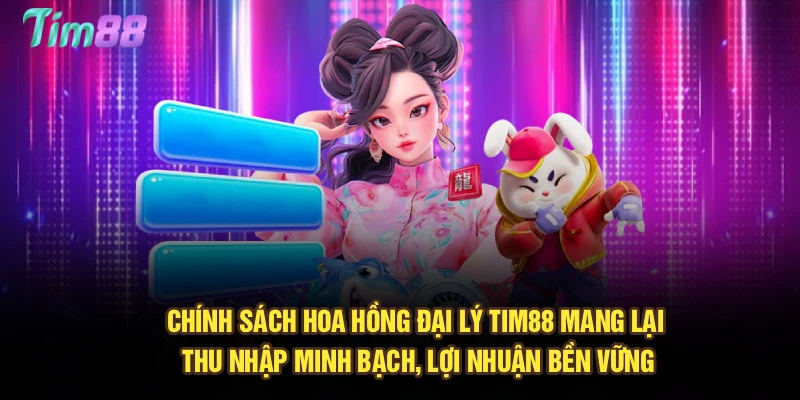 Chính sách hoa hồng đại lý Tim88 mang lại thu nhập minh bạch, lợi nhuận bền vững