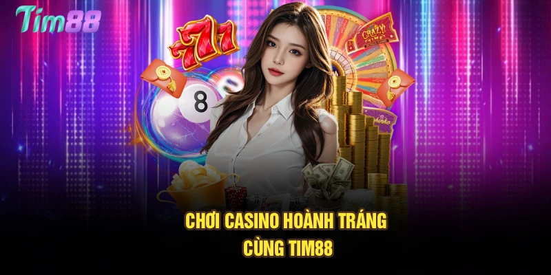 Chơi casino hoành tráng cùng Tim88
