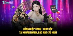 Đăng Nhập Tim88 - Truy Cập Tài Khoản Nhanh, Bảo Mật Cao Nhất
