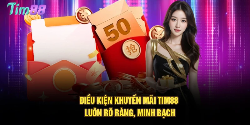 Điều kiện khuyến mãi Tim88 luôn rõ ràng, minh bạch