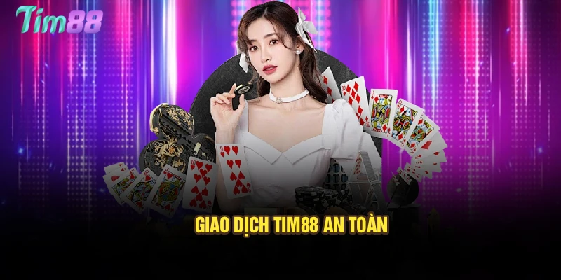 Giao dịch Tim88 an toàn