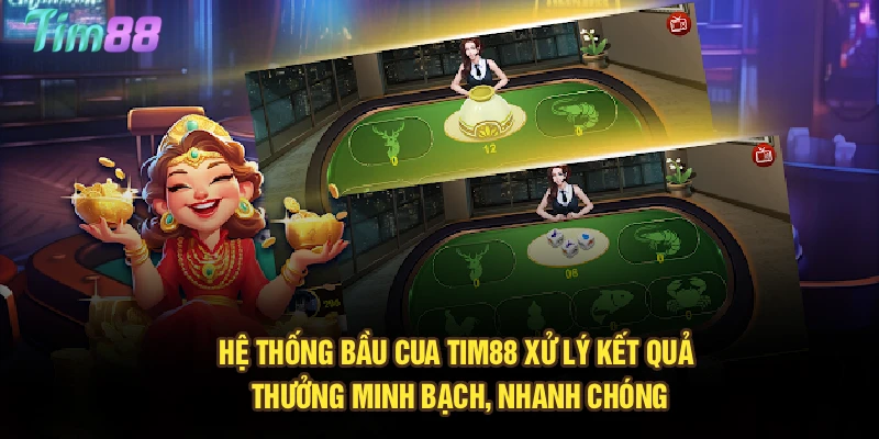 Hệ thống Bầu Cua Tim88 xử lý kết quả, thưởng minh bạch, nhanh chóng