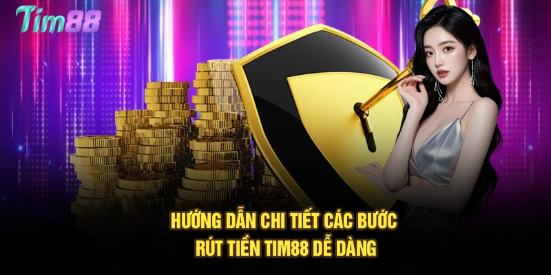 Hướng dẫn chi tiết các bước rút tiền Tim88 dễ dàng