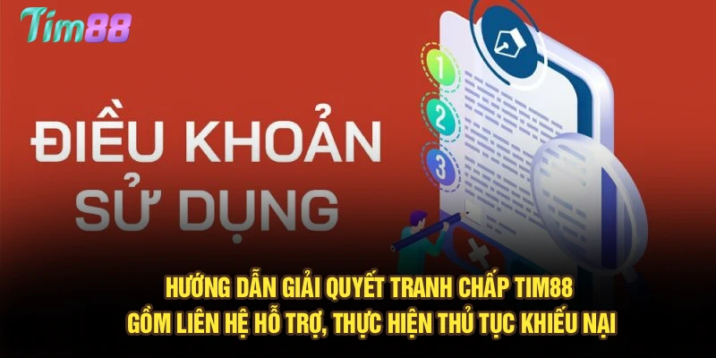 Hướng dẫn giải quyết tranh chấp Tim88 gồm liên hệ hỗ trợ, thực hiện thủ tục khiếu nại