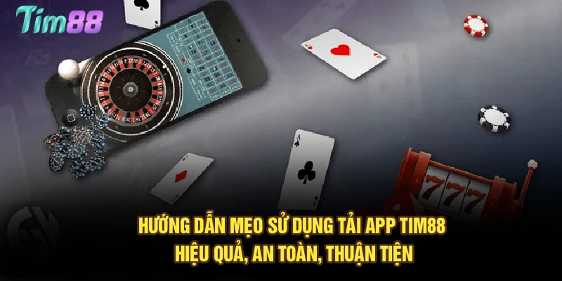 Hướng dẫn chi tiết tải app Tim88 trên Android, iOS, trải nghiệm mọi lúc mọi nơi