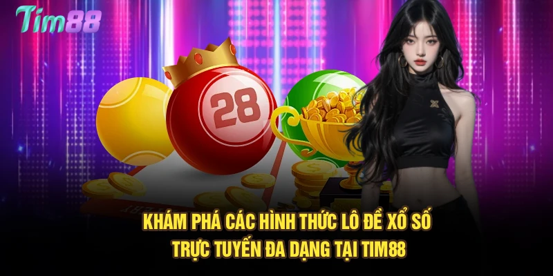 Khám phá các hình thức lô đề xổ số trực tuyến đa dạng tại Tim88