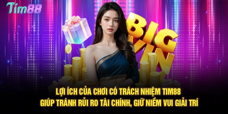 Lợi ích của chơi có trách nhiệm Tim88 giúp tránh rủi ro tài chính, giữ niềm vui giải trí