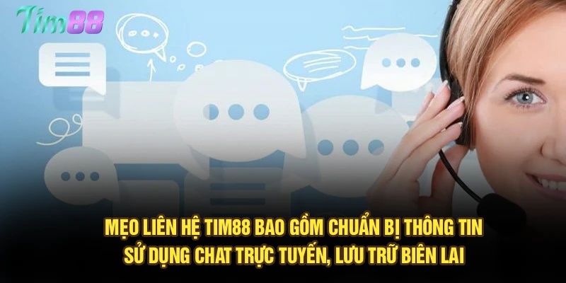 Mẹo liên hệ Tim88 bao gồm chuẩn bị thông tin, sử dụng chat trực tuyến, lưu trữ biên lai