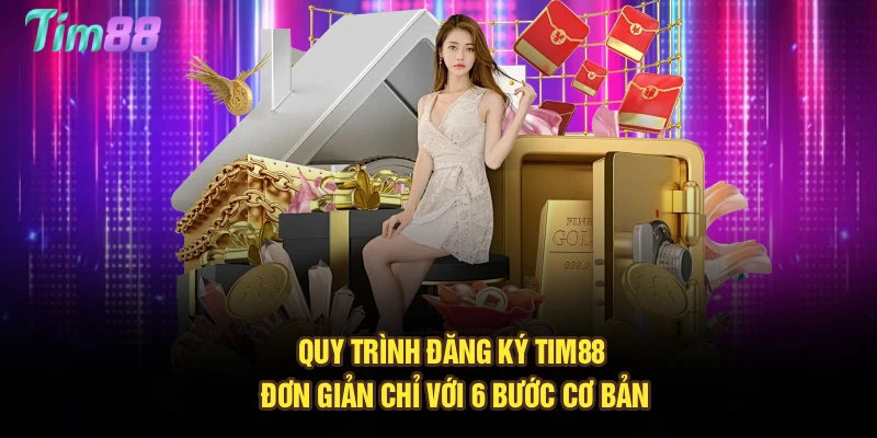 Quy trình đăng ký Tim88 đơn giản chỉ với 6 bước cơ bản