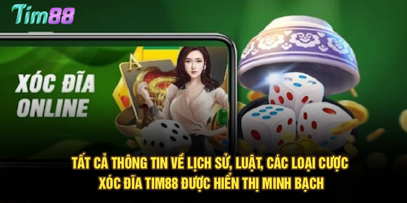 Tất cả thông tin về lịch sử, luật, các loại cược Xóc Đĩa Tim88 được hiển thị minh bạch