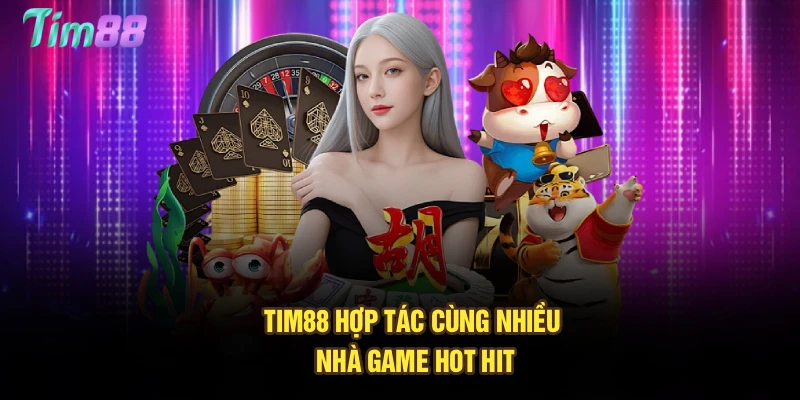 Tim88 hợp tác cùng nhiều nhà game hot hit