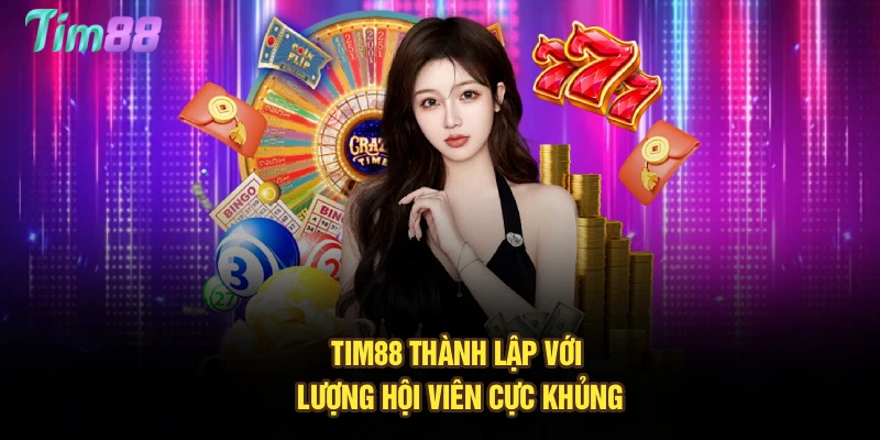 Tim88 thành lập với lượng hội viên cực khủng
