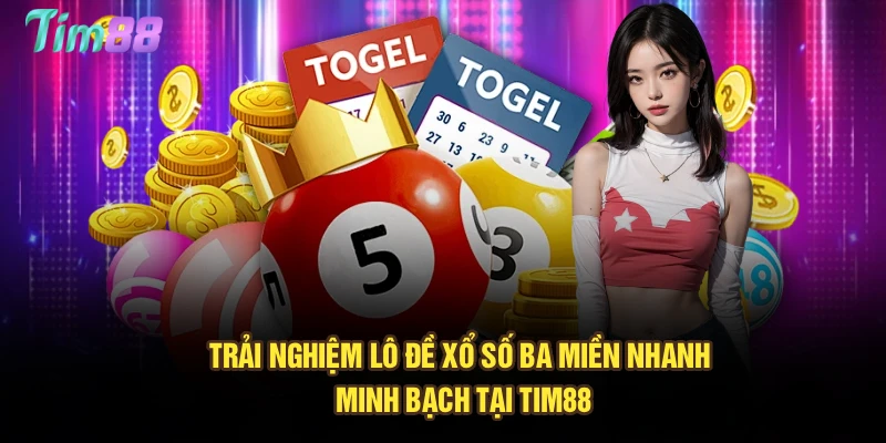 Trải nghiệm lô đề xổ số ba miền nhanh, minh bạch tại Tim88