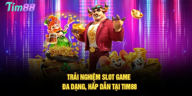 Trải nghiệm slot game đa dạng, hấp dẫn tại Tim88