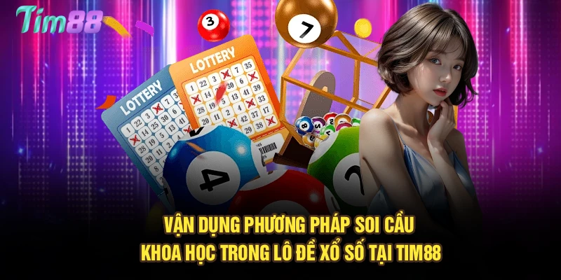 Vận dụng phương pháp soi cầu khoa học trong lô đề xổ số tại Tim88